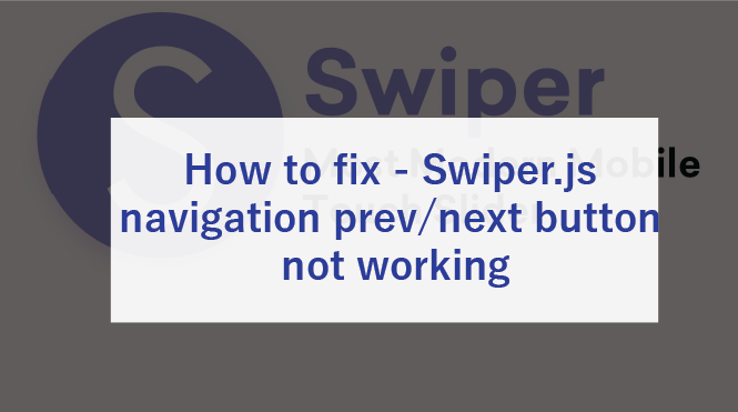 How to fix – Swiper.js navigation prev/next button not working [javascript]